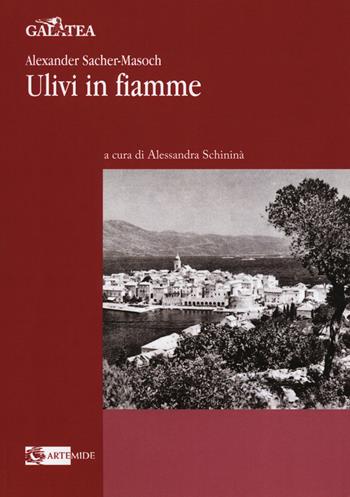 Ulivi in fiamme - Alexander Sacher-Masoch - Libro Artemide 2019, Galatea | Libraccio.it