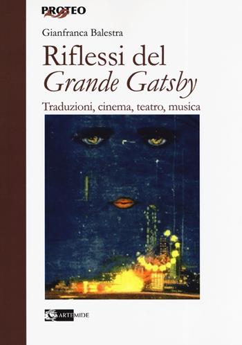 Riflessi del «Grande Gatsby». Traduzioni, cinema, teatro, - Gianfranca Balestra - Libro Artemide 2019, Proteo | Libraccio.it