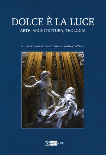 Dolce è la luce. Arte, architettura, teologia  - Libro Artemide 2019, Arte e cataloghi | Libraccio.it