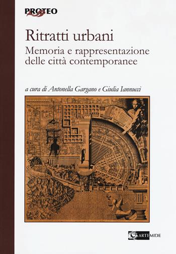 Ritratti urbani. Memoria e rappresentazione delle città contemporanee - Giulia Iannucci - Libro Artemide 2020, Proteo | Libraccio.it