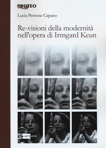 Re-visioni della modernità. L'opera di Irmgard Keun - Lucia Perrone Capano - Libro Artemide 2019, Proteo | Libraccio.it