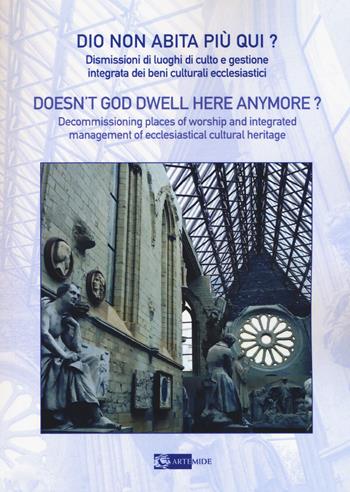 Dio non abita più qui? Dismissioni di luoghi di culto e gestione integrata di beni culturali ecclesiastici  - Libro Artemide 2020, Arte e cataloghi | Libraccio.it