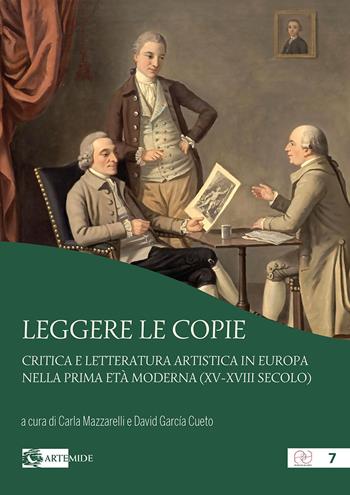 Leggere le copie. Critica e letteratura artistica in Europa nella prima età moderna (XV-XVIII secolo)  - Libro Artemide 2020, Pensieri ad arte | Libraccio.it
