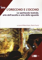 L'orecchio e l'occhio. Lo spettacolo teatrale, arte dell'ascolto e arte dello sguardo