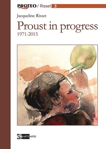 Proust in progress 1971-2015. Ediz. italiana e francese - Jacqueline Risset - Libro Artemide 2020, Proteo. Risset | Libraccio.it