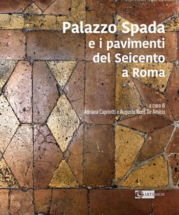 Palazzo Spada e i pavimenti del seicento a Roma. Ediz. illustrata  - Libro Artemide 2021, Arte e cataloghi | Libraccio.it