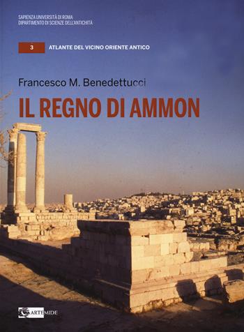 Il regno di Ammon - Francesco M. Benedettucci - Libro Artemide 2020, Atlante del Vicino Oriente antico | Libraccio.it