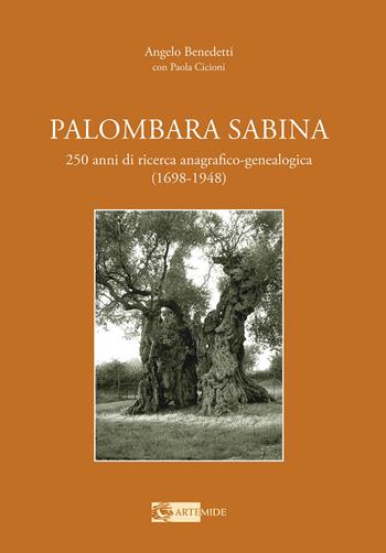 Palombara Sabina. 250 anni di ricerca anagrafico-genealogica (1698-1948) - Angelo Benedetti, Paola Cicioni - Libro Artemide 2021 | Libraccio.it