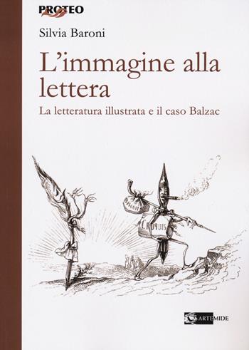 L'immagine alla lettera. La letteratura illustrata e il caso Balzac - Silvia Baroni - Libro Artemide 2023, Proteo | Libraccio.it