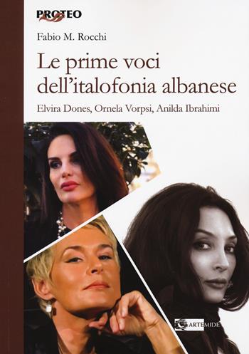 Le prime voci dell'italofonia albanese. Elvira Dones, Ornela Vorpsi, Anilda Ibrahimi - Fabio Massimo Rocchi - Libro Artemide 2021, Proteo | Libraccio.it