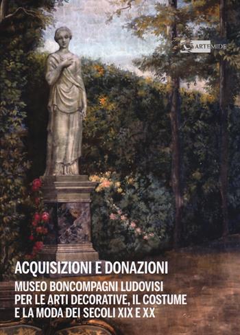 Acquisizioni e donazioni Museo Boncompagni Ludovisi per le arti decorative, il costume e la moda dei secoli XIX e XX. Ediz. a colori  - Libro Artemide 2021, Arte e cataloghi | Libraccio.it