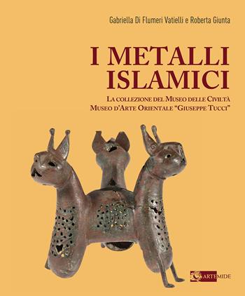 I metalli islamici. La Collezione del Museo delle Civiltà Museo d'Arte Orientale «Giuseppe Tucci». Ediz. a colori - Gabriella Di Flumeri Vatielli, Roberta Giunta - Libro Artemide 2022, Arte e cataloghi | Libraccio.it