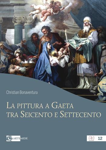 La pittura a Gaeta tra Seicento e Settecento. Ediz. a colori - Christian Bonaventura - Libro Artemide 2022, Pensieri ad arte | Libraccio.it
