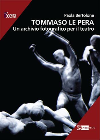 Tommaso Le Pera. Un archivio fotografico per il teatro. Ediz. a colori - Paola Bertolone - Libro Artemide 2022, In scena | Libraccio.it