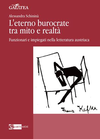 L' eterno burocrate tra mito e realtà. Funzionari e impiegati nella letteratura austriaca - Alessandra Schininà - Libro Artemide 2022, Galatea | Libraccio.it