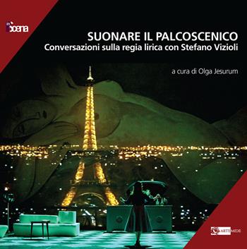 Suonare il palcoscenico. Conversazioni sulla regia lirica con Stefano Vizioli  - Libro Artemide 2024, In scena | Libraccio.it