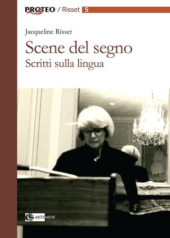 Scene del segno. Scritti sulla lingua - Jacqueline Risset - Libro Artemide 2022, Proteo. Risset | Libraccio.it