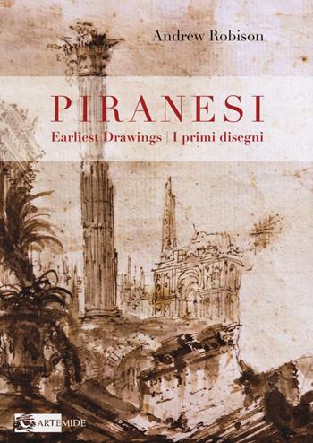 Piranesi's earliest drawings-I primi disegni di Piranesi. Ediz. a colori - Andrew Robison - Libro Artemide 2022, Segni e impronte | Libraccio.it