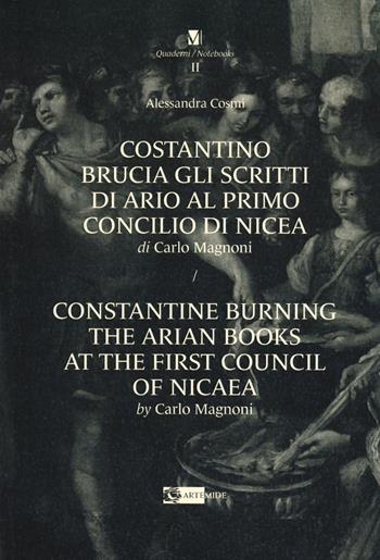Costantino brucia gli scritti di Ario al primo Concilio di Nicea di Carlo Magnoni-Constantine burning the arian books at the first Council of Nicaea by Carlo Margnoni. Ediz. bilingue - Alessandra Cosmi - Libro Artemide 2023, Quaderni/Notebook | Libraccio.it