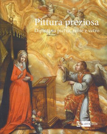 Pittura preziosa. Dipinti su pietra, rame e vetro. Ediz. a colori  - Libro Artemide 2023, Arte e cataloghi | Libraccio.it