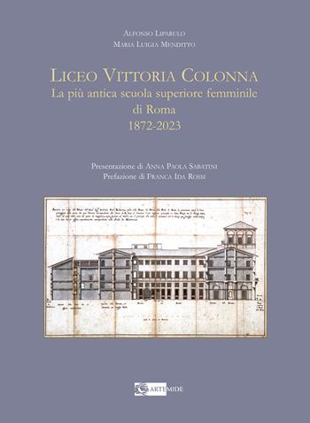 Liceo Vittoria Colonna. La più antica scuola superiore femminile di Roma 1872-2023. Ediz. illustrata - Alfonso Liparulo, Maria Luigia Menditto - Libro Artemide 2024 | Libraccio.it