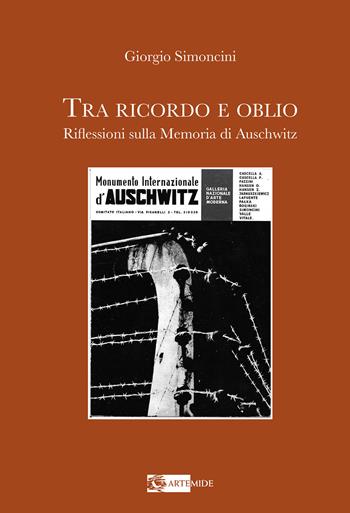 Tra ricordo e oblio riflessioni sulla memoria di Auschwitz - Giorgio Simoncini - Libro Artemide 2024, Arte e cataloghi | Libraccio.it