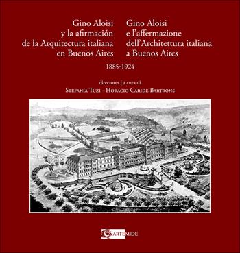 Gino Aloisi e l'affermazione dell'architettura italiana a Buenos Aires-Gino Aloisi y la afirmación de la arquitectura italiana en Buenos Aires. 1985-1924. Ediz. bilingue  - Libro Artemide 2026, Arte e cataloghi | Libraccio.it