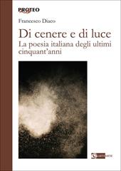 Di cenere e di luce. La poesia italiana degli ultimi cinquant'anni
