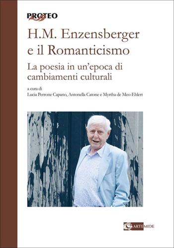 H. M. Enzensberger e il romanticismo. La poesia in un'epoca di cambiamenti culturali  - Libro Artemide 2025, Proteo | Libraccio.it