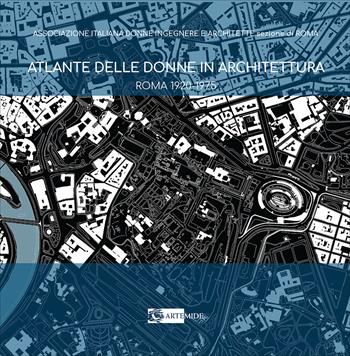 Atlante delle donne in architettura. Roma 1920-1975  - Libro Artemide 2025, Arte e cataloghi | Libraccio.it