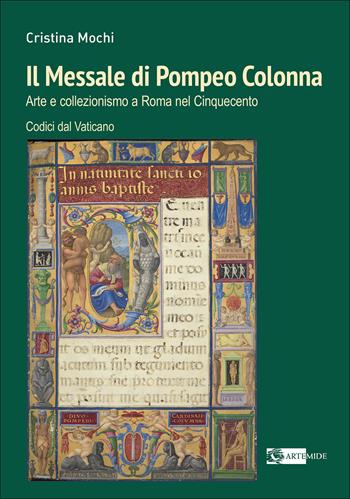 Il Messale di Pompeo Colonna. Arte e collezionismo a Roma nel Cinquecento. Codici dal Vaticano. Ediz. a colori - Cristina Mochi - Libro Artemide 2025, Arte e cataloghi | Libraccio.it