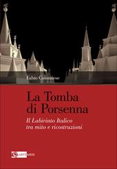 La tomba di Porsenna. Il Labirinto Italico tra mito e ricostruzioni. Ediz. illustrata