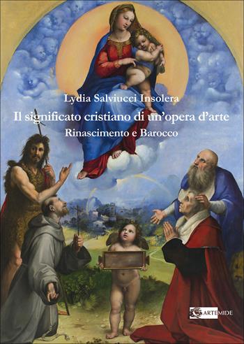 Il significato cristiano di un'opera d'arte. Rinascimento e barocco - Lydia Salviucci Insolera - Libro Artemide 2026, Arte e cataloghi | Libraccio.it