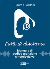 L'arte di descrivere. Manuale di audiodescrizione cinetelevisiva