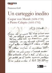Un carteggio inedito. Caspar von Muralt (1698-1739) e Pietro Calepio (1693-1792)