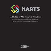 ItARTS. Italy for arts: resources, time, space. Orizzonti internazionali nell'alta formazione: percorsi di ricerca e cooperazione artistica