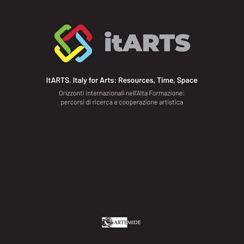 ItARTS. Italy for arts: resources, time, space. Orizzonti internazionali nell'alta formazione: percorsi di ricerca e cooperazione artistica  - Libro Artemide 2026, Arte contemporanea | Libraccio.it