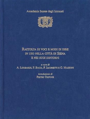 Raccolta di voci e modi di dire in uso nella città di Siena e nei suoi dintorni - Antonio Lombardi, Peleo Bacci, Fabio Iacometti - Libro Betti Editrice 2003 | Libraccio.it