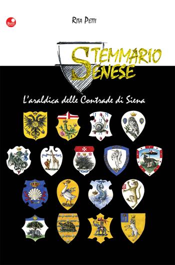 Stemmario senese. L'araldica delle contrade di Siena - Rita Petti - Libro Betti Editrice 2008 | Libraccio.it