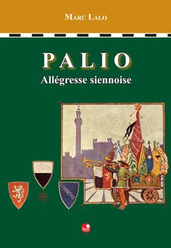 Palio. Allegresse siennoise - Marc Lalo - Libro Betti Editrice 2008 | Libraccio.it