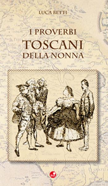 Proverbi toscani della nonna  - Libro Betti Editrice 2010 | Libraccio.it