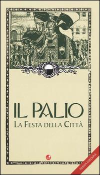 Il palio. La festa della città - Alessandro Falassi, Luca Betti - Libro Betti Editrice 2010 | Libraccio.it