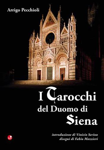I tarocchi del Duomo di Siena - Arrigo Pecchioli - Libro Betti Editrice 2011 | Libraccio.it