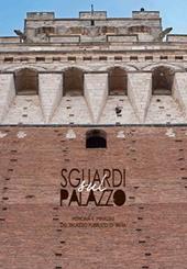 Sguardi sul palazzo. Memoria e immagini del Palazzo pubblico di Siena. Ediz. illustrata