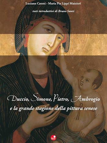 Duccio, Simone, Pietro, Ambrogio e la grande stagione della pittura senese  - Libro Betti Editrice 2012 | Libraccio.it