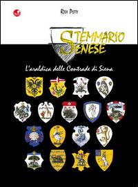 Stemmario senese. L'araldica delle contrade di Siena - Rita Petti - Libro Betti Editrice 2013 | Libraccio.it