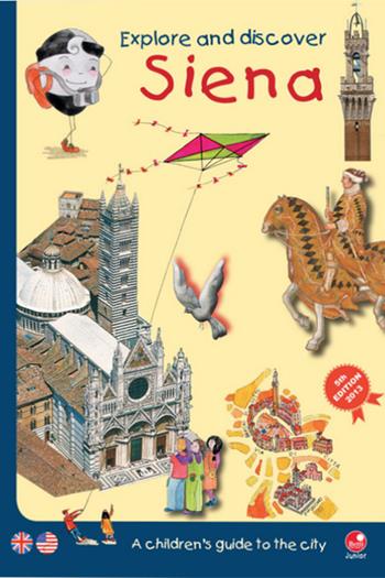 Explore and discover Siena. A guidebook to the city especially for children - Mèsy Bartoli, Barbara Latini - Libro Betti Editrice 2002 | Libraccio.it