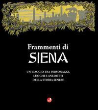 Frammenti di Siena - Roberto Cresti - Libro Betti Editrice 2013 | Libraccio.it