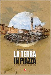 La terra in piazza. Un'interpretazione del Palio di Siena - Alan Dundes, Alessandro Falassi - Libro Betti Editrice 2014 | Libraccio.it