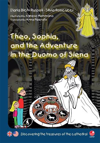 Theo, Sophia and the adventure in the duomo of Siena. Discovering the treasures of the cathedral - Ilaria Bichi Ruspoli, Silvia Roncucci - Libro Betti Editrice 2015 | Libraccio.it